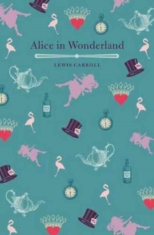 Alice's Adventures in Wonderland and Through the Looking Glass - 9781784284268