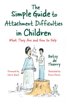 The Simple Guide to Attachment Difficulties in Children - 9781785926396