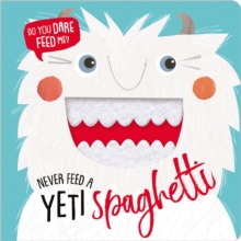 NEVER FEED A YETI SPAGHETTI - 9781788432306