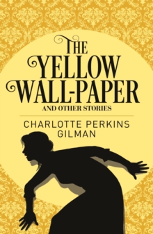 The Yellow Wall-Paper and Other Stories - 9781788881159