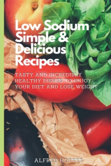 Low Sodium Simple & Delicious Recipes - 9781803424620