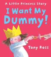 I Want My Dummy!: A Little Princess Story -  Tony Ross - 9781849393805