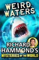 Richard Hammond's Mysteries of the World: Weird Waters - 9781849417129