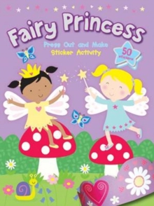 Fairy Princess Press Out and Make Sticker Activity - 9781849585927