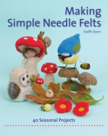 Making Simple Needle Felts - 9781907359972