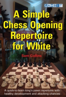 Simple Chess Opening Repertoire for White - 9781910093825