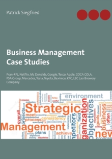 Business Management Case Studies : Pran-RFL, Netflix, Mc Donalds, Google, Tesco, Apple, COCA COLA, PSA Group, Mercedes, Tesla, Toyota, Beximco, KFC, LBC Lao Brewery Company - Siegfried Patrick Siegfried - 9783754316917