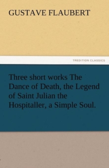 Three Short Works the Dance of Death, the Legend of Saint Julian the Hospitaller, a Simple Soul. - 9783842425224