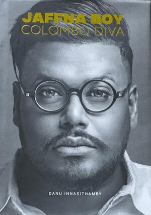 Jaffna Boy Colombo Diva - Danu Innasithamby - 9786246605179