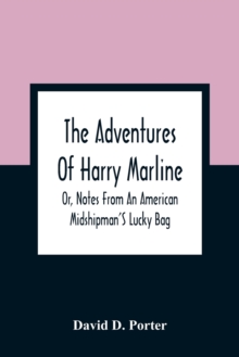 Adventures Of Harry Marline; Or, Notes From An American Midshipman'S Lucky Bag - 9789354360398