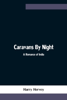 Caravans By Night; A Romance of India - 9789354754531