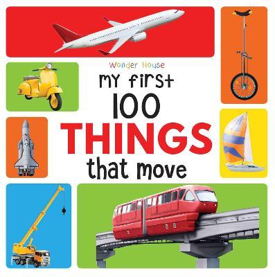 MY FIRST 100 - THINGS THAT MOVE - 9789388144919